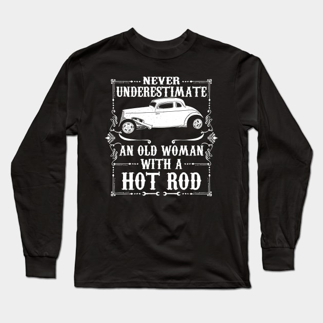 Never Underestimate An Old Woman With A Hot Rod Long Sleeve T-Shirt by RadStar